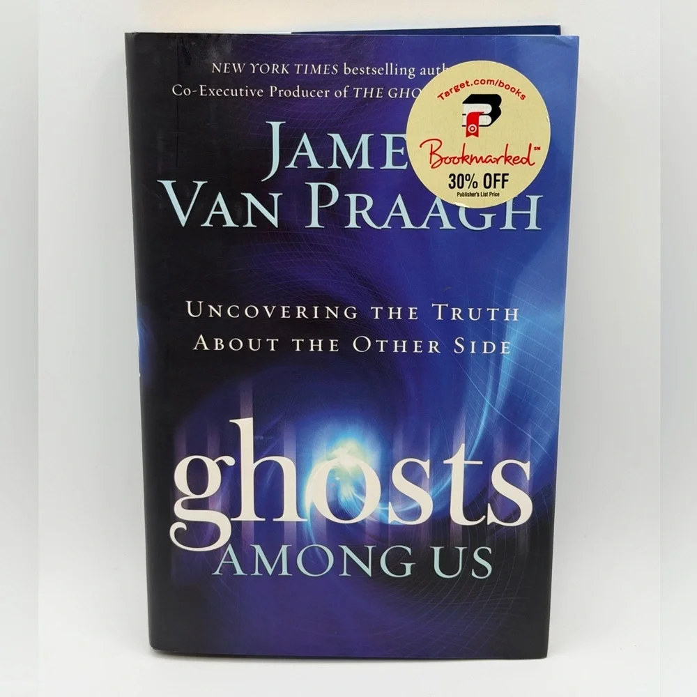 Ghosts Among Us: Uncovering The Truth About The Other Side by James Van Praagh